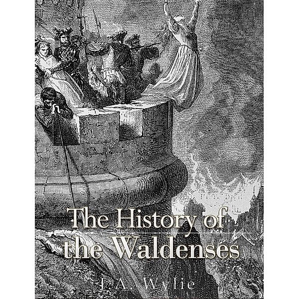 The History of the Waldenses, J. A. Wylie