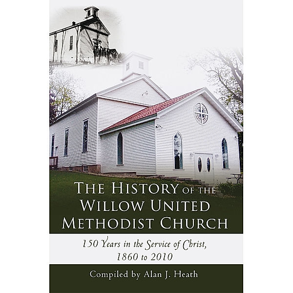 The History of the Willow United Methodist Church, Alan J. Heath