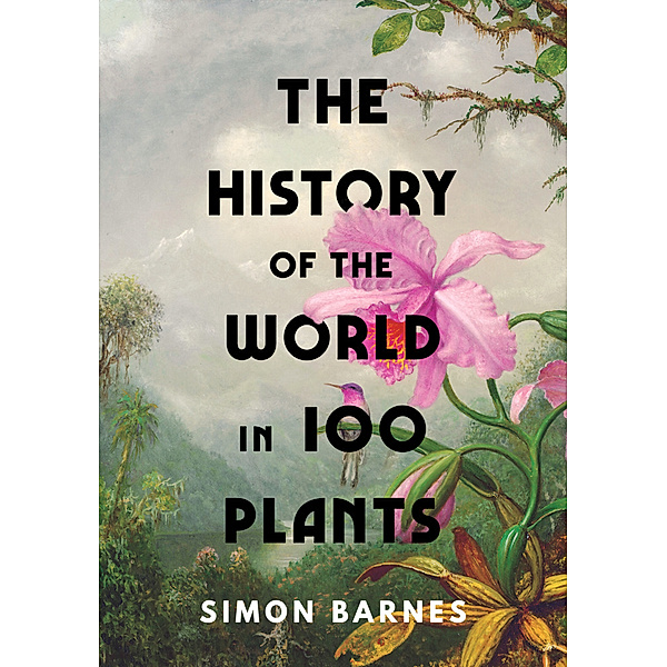The History of the World in 100 Plants, Simon Barnes