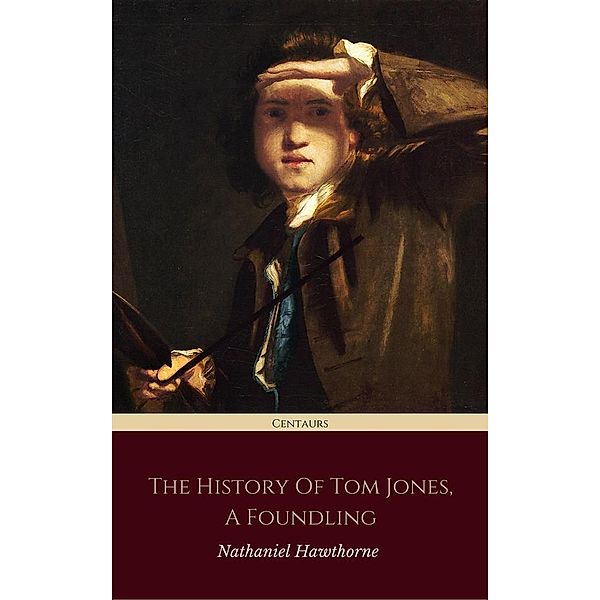 The History of Tom Jones, a Foundling (Centaurs Classics) [The 100 greatest novels of all time - #35], Henry Fielding, Centaur Classics