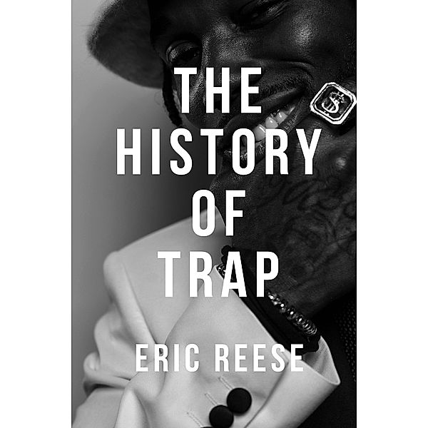 The History of Trap (The History of Hip Hop, #6) / The History of Hip Hop, Eric Reese
