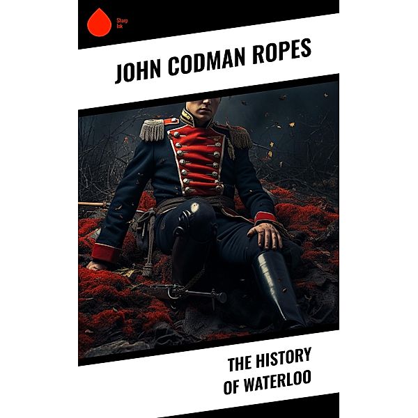 The History of Waterloo, John Codman Ropes