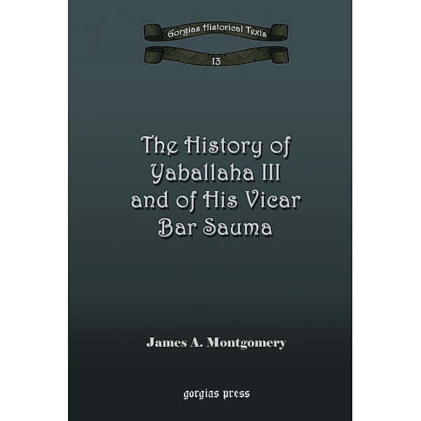 The History of Yaballaha III and of His Vicar Bar Sauma, James A. Montgomery