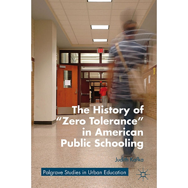 The History of Zero Tolerance in American Public Schooling, J. Kafka