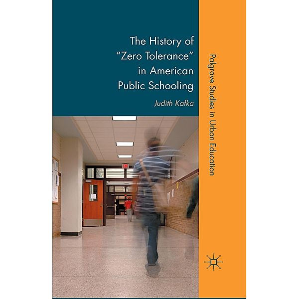The History of Zero Tolerance in American Public Schooling, J. Kafka