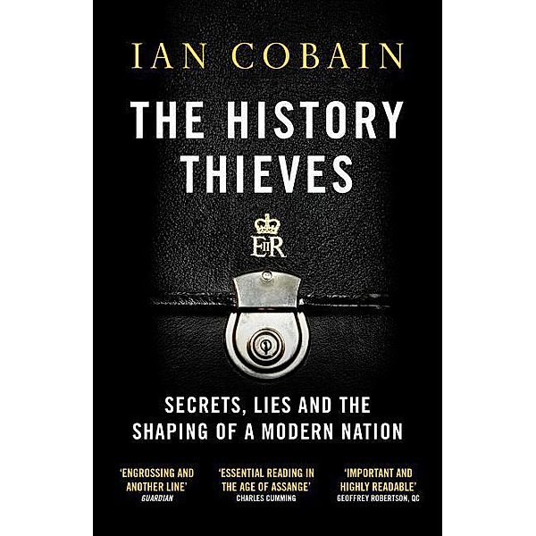 The History Thieves: Secrets, Lies and the Shaping of a Modern Nation, Ian Cobain