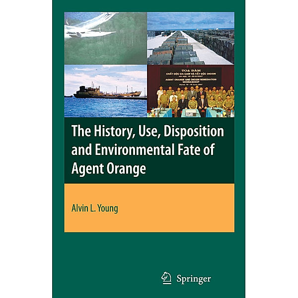 The History, Use, Disposition and Environmental Fate of Agent Orange, Alvin Lee Young