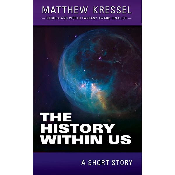 The History Within Us, Matthew Kressel