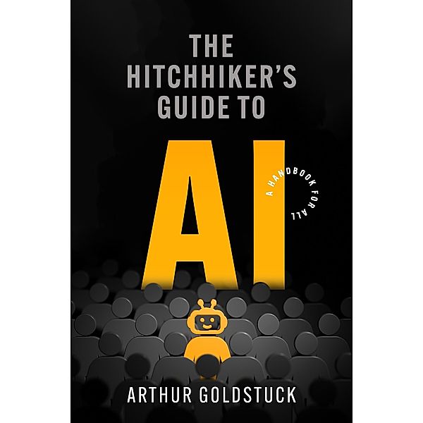 The Hitchhiker's Guide to AI, Arthur Goldstuck