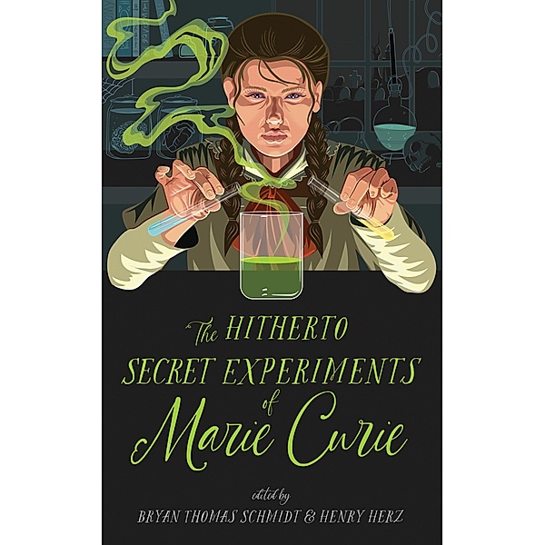 The Hitherto Secret Experiments of Marie Curie, Various Authors