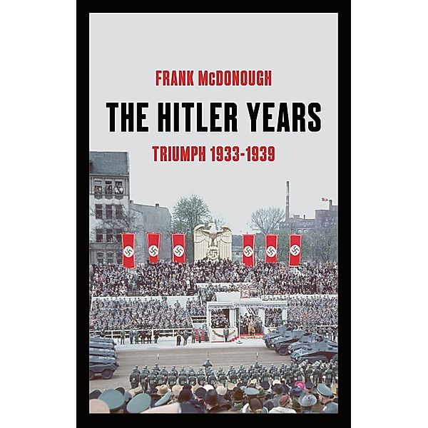 The Hitler Years, Volume 1: Triumph 1933-1939, Frank McDonough