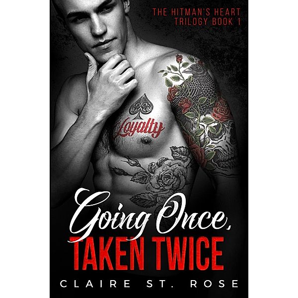 The Hitman's Heart Trilogy: Going Once, Taken Twice (The Hitman's Heart Trilogy, #1), Claire St. Rose