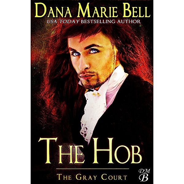 The Hob (The Gray Court, #4) / The Gray Court, Dana Marie Bell