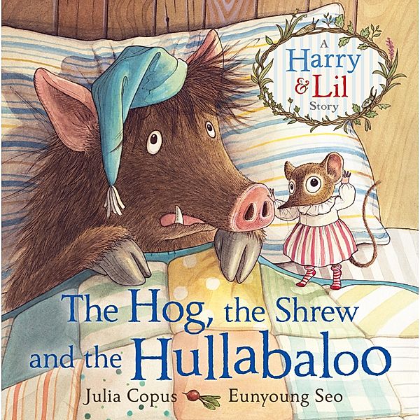 The Hog, the Shrew and the Hullabaloo / A Harry & Lil Story Bd.2, Julia Copus