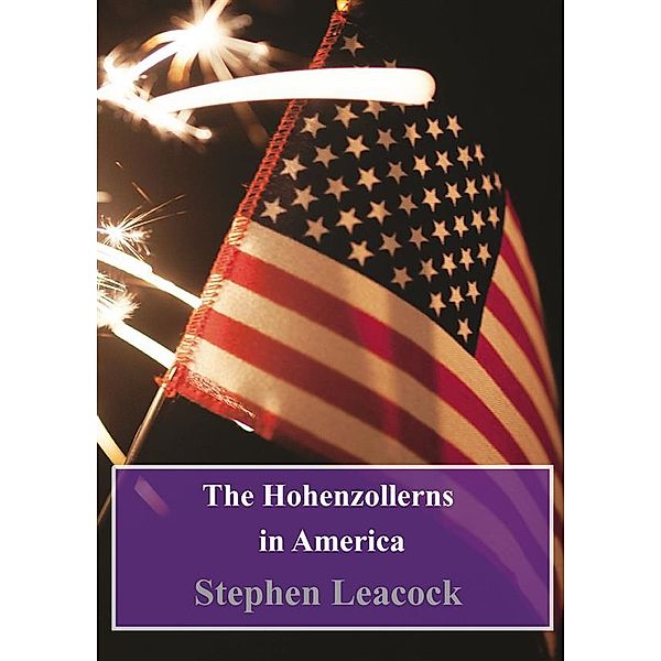 The Hohenzollerns in America, Stephen Leacock