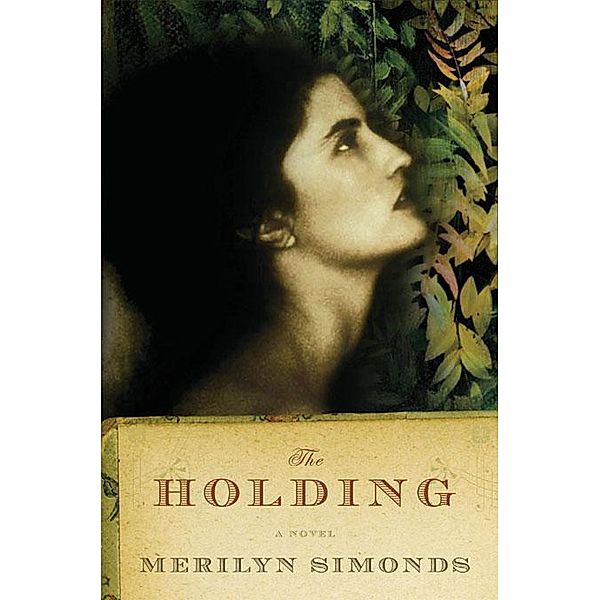 The Holding: A Novel, Merilyn Simonds