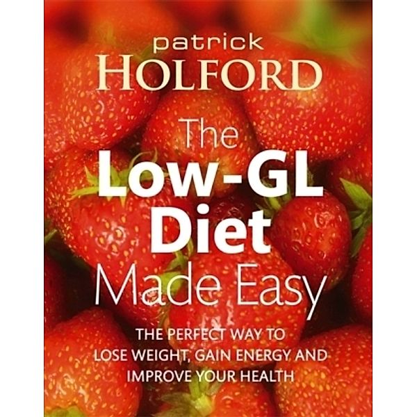 The Holford Low-GL Diet Made Easy, Patrick, BSc, DipION, FBANT Holford
