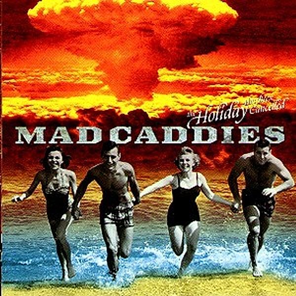 The Holiday Has Been Cancelled (Ep), Mad Caddies