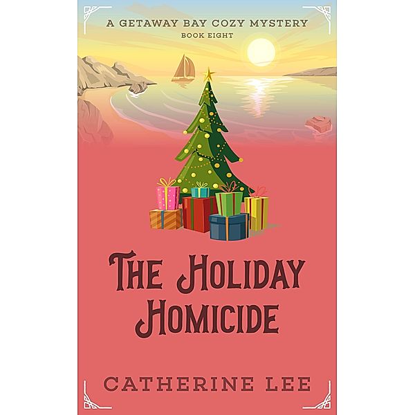 The Holiday Homicide (Getaway Bay Cozy Mystery Series, #8) / Getaway Bay Cozy Mystery Series, Catherine Lee