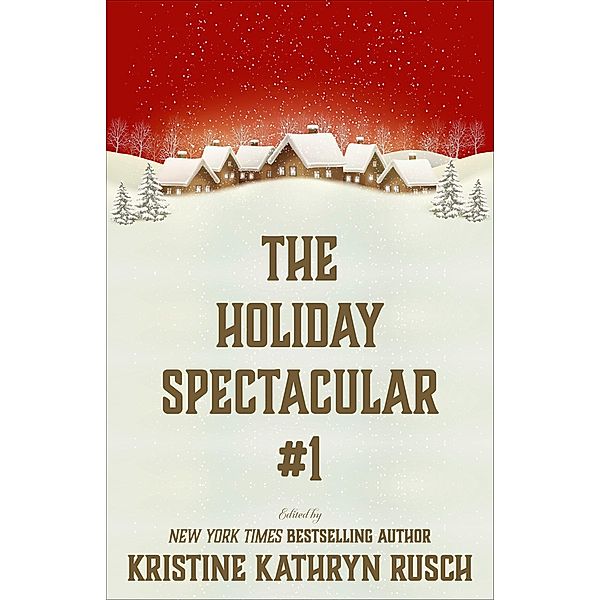 The Holiday Spectacular #1 / The Holiday Spectacular, Kristine Kathryn Rusch, Leah Cutter, Michael Warren Lucas, Michèle Laframboise, Lisa Silverthorne, Robert Jeschonek, Michael D. Britton, Robert J. McCarter, Kate Pavelle, Annie Reed, Brenda Carre, Dayle A. Dermatis, Ezekiel James Boston, Kari Kilgore, Brigid Collins, Ron Collins, Joe Cron