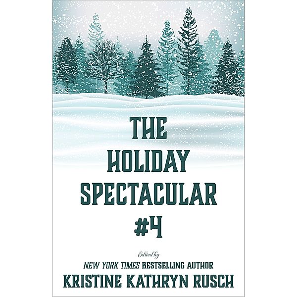 The Holiday Spectacular #4 / The Holiday Spectacular, Kristine Kathryn Rusch, Deb Miller, Marcelle Dubé, Kristine Grayson, Laura Ware, Steven Mohan, Stefon Mears, Karen L. Abrahamson, Leslie Claire Walker, Thea Hutcheson, Ron Collins, Dean Wesley Smith, Lisa Silverthorne, Cate Martin, Kelsey Hutton, Filip Wiltgren, Julia Vee, Lauren Lang, Liz Lazo, Annie Reed, Anthea Lawson, Brenda Carre, Daemon Crowe, Jessi Hammond, Kari Kilgore, Irette Y. Patterson