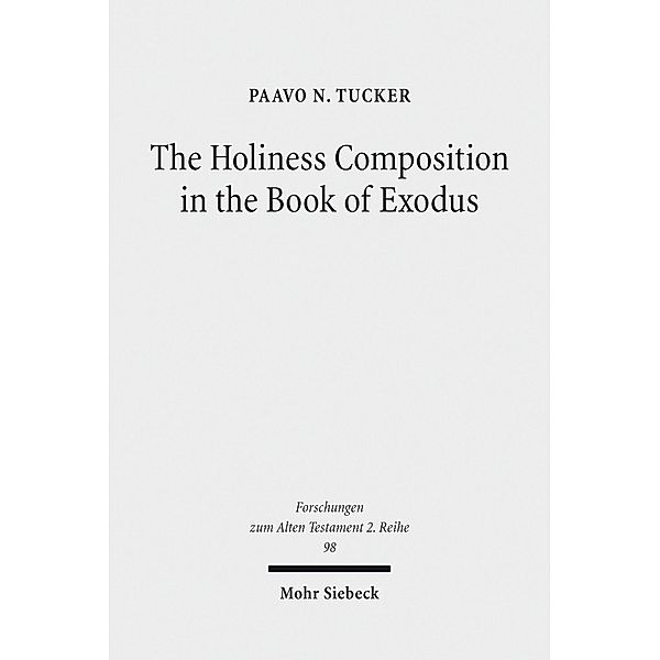 The Holiness Composition in the Book of Exodus, Paavo N. Tucker