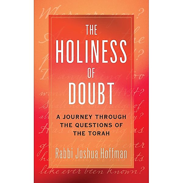 The Holiness of Doubt, Rabbi Joshua Hoffman