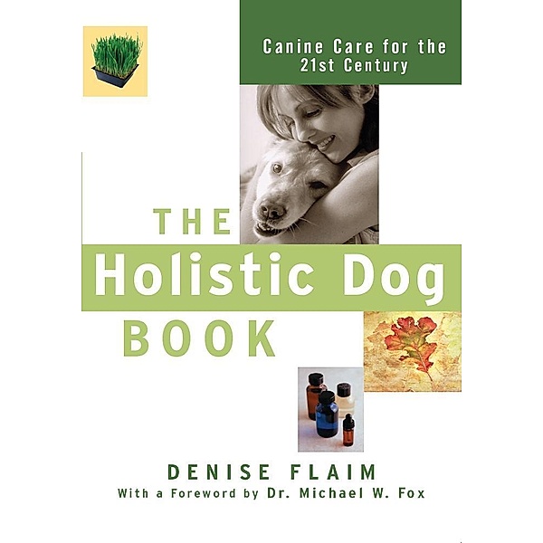 The Holistic Dog Book, Denise Flaim