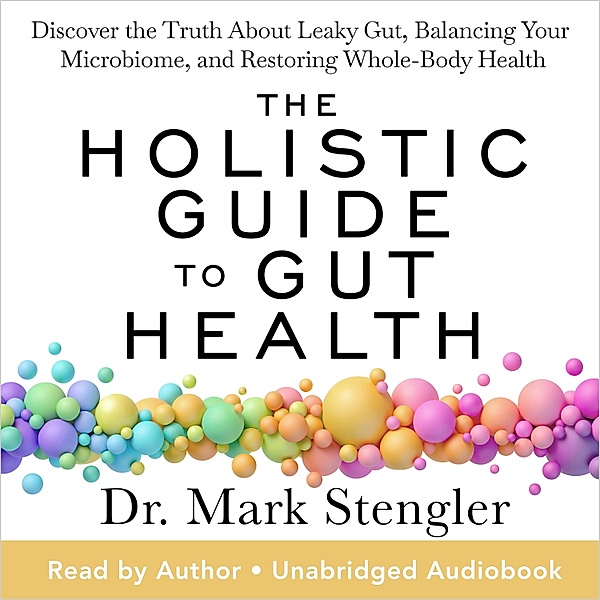The Holistic Guide to Gut Health, Dr. Mark Stengler