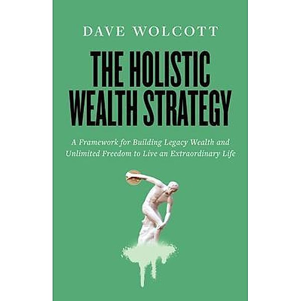 The Holistic Wealth Strategy, Dave Wolcott