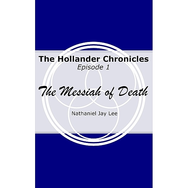 The Hollander Chronicles Episode One - The Messiah of Death, Nathaniel Lee