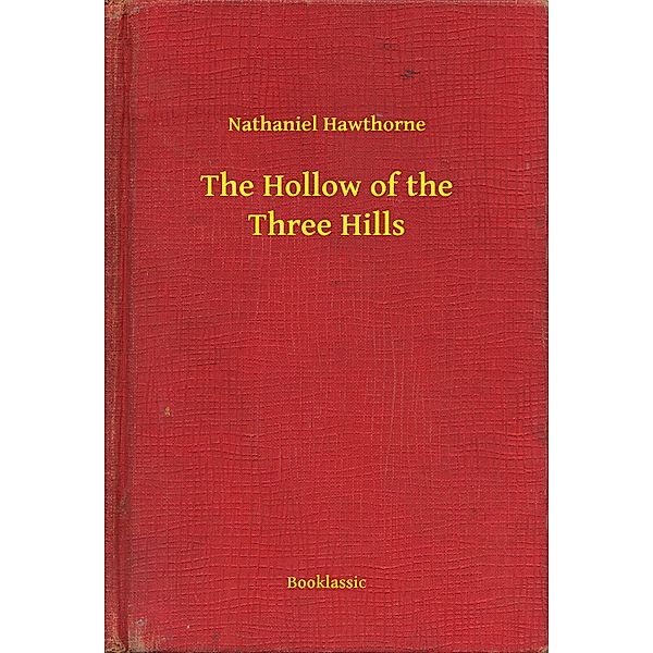 The Hollow of the Three Hills, Nathaniel Hawthorne