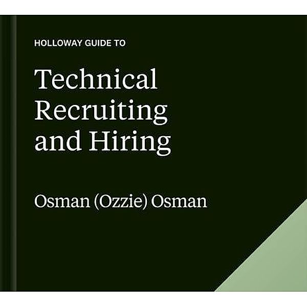 The Holloway Guide to Technical Recruiting and Hiring, Osman (Ozzie) Osman