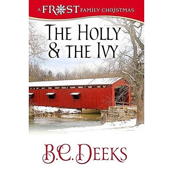 The Holly & The Ivy: Frost Family Christmas (Frost Family & Friends, #3), B. C. Deeks
