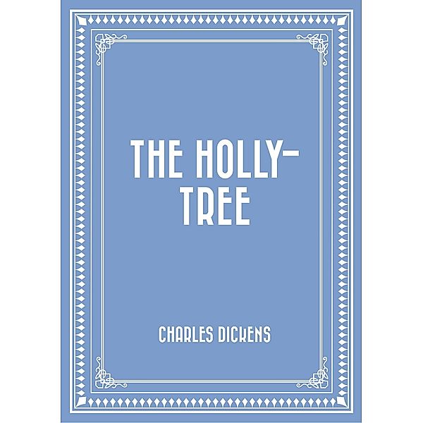 The Holly-Tree, Charles Dickens