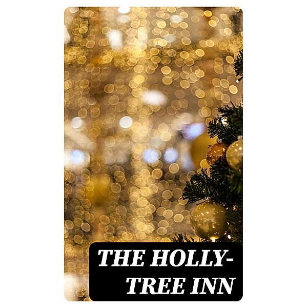 The Holly-Tree Inn, Charles Dickens, Wilkie Collins, Holme Lee, William Howitt, Adelaide Anne Proctor
