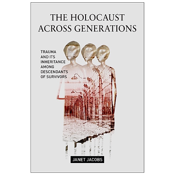 The Holocaust Across Generations, Janet Jacobs
