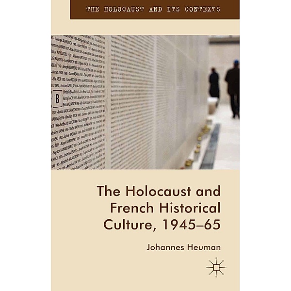 The Holocaust and French Historical Culture, 1945-65 / The Holocaust and its Contexts, Johannes Heuman