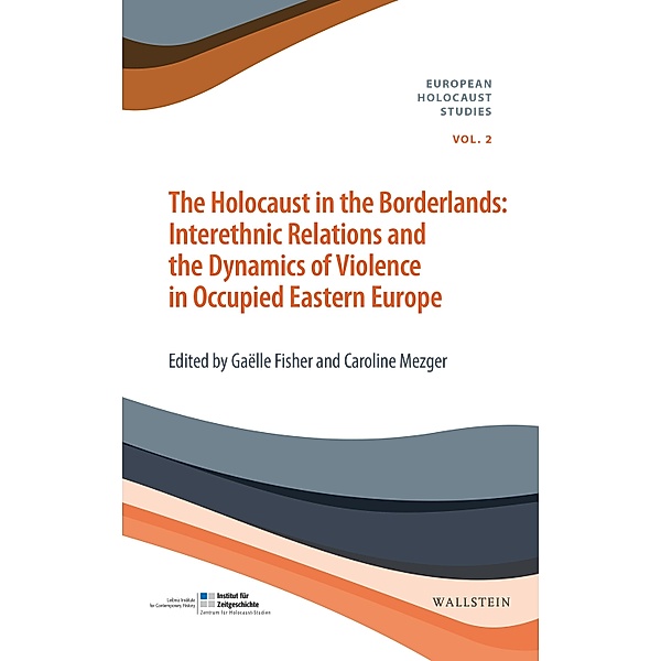The Holocaust in the Borderlands / European Holocaust Studies Bd.2