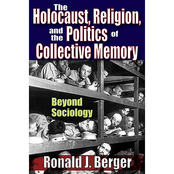 The Holocaust, Religion, and the Politics of Collective Memory, Ronald J. Berger