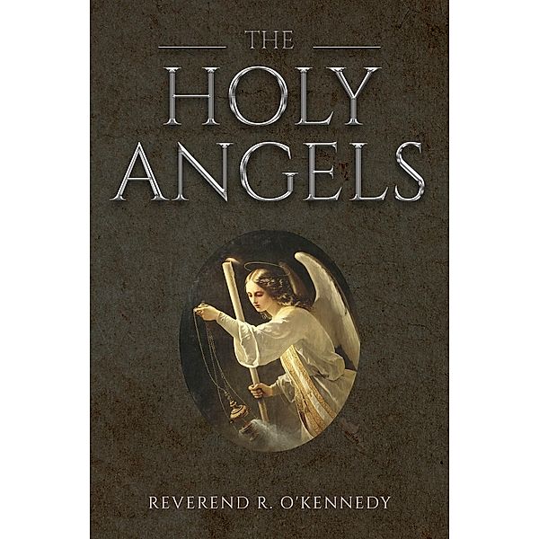 The Holy Angels / Wyatt North Publishing, Reverend R O'Kennedy