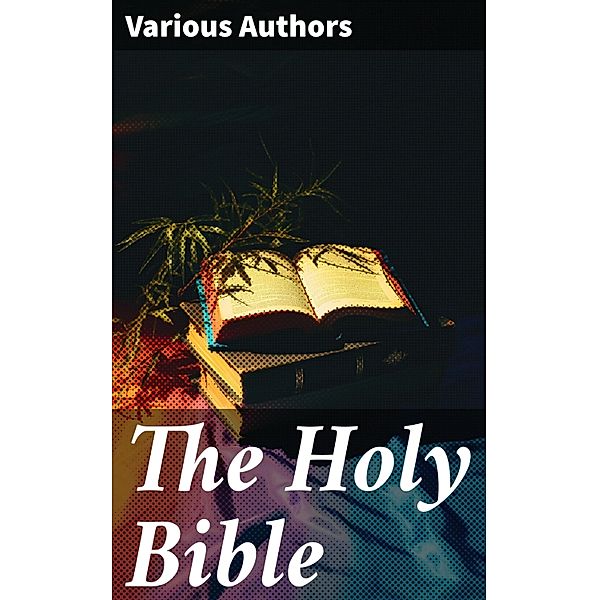 The Holy Bible, Various Authors