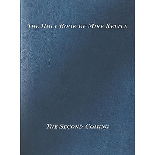 The Holy Book of Mike Kettle, Michael Christopher Kettle