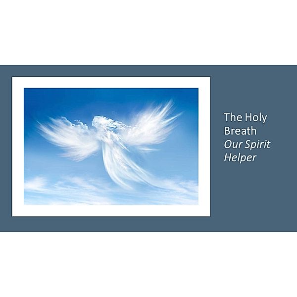 The Holy Breath. Our Spirit Helper, Fernando Davalos