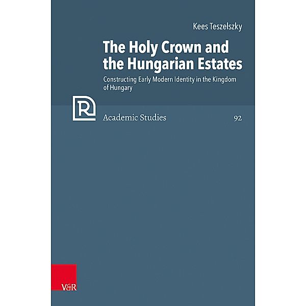 The Holy Crown and the Hungarian Estates / Refo500 Academic Studies (R5AS), Kees Teszelszky