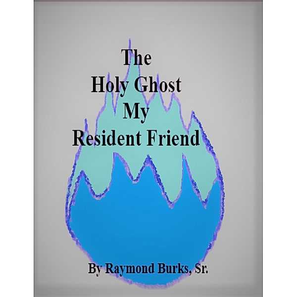 The Holy Ghost My Resident Friend, Raymond Burks