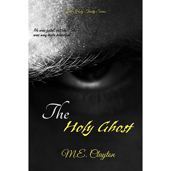 The Holy Ghost (The Holy Trinity Series, #1) / The Holy Trinity Series, M. E. Clayton