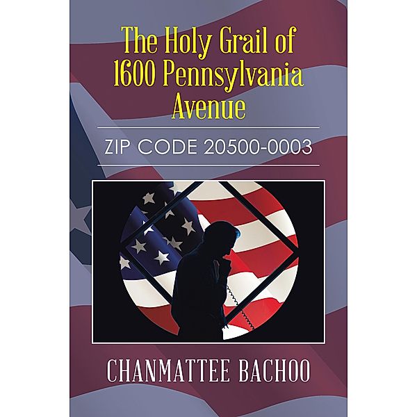 The Holy Grail of 1600 Pennsylvania Avenue, Chanmattee Bachoo