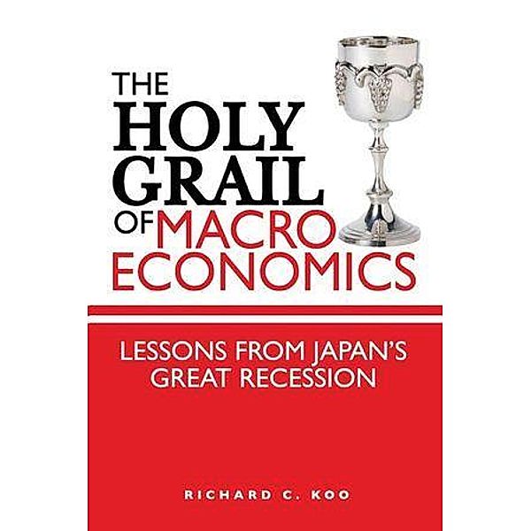 The Holy Grail of Macroeconomics, Richard C. Koo