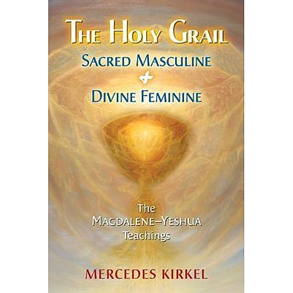 The Holy Grail / The Magdalene-Yeshua Teachings Bd.5, Mercedes Kirkel